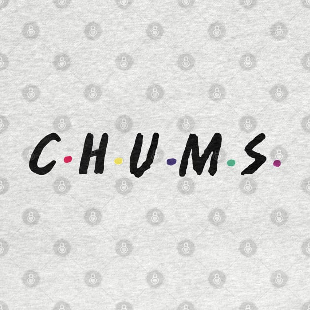 C.H.U.M.S by familiaritees